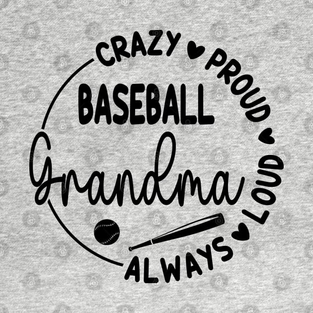 Crazy Proud Always Loud Baseball Grandma Funny Baseball by WildFoxFarmCo